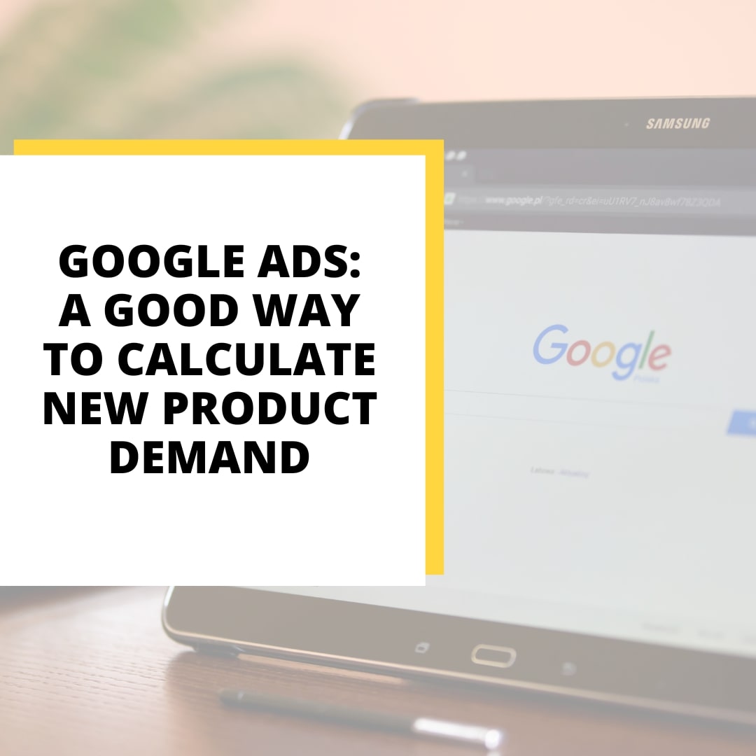 Before launching a new product use Google Ads to test demand and get feedback from potential customers