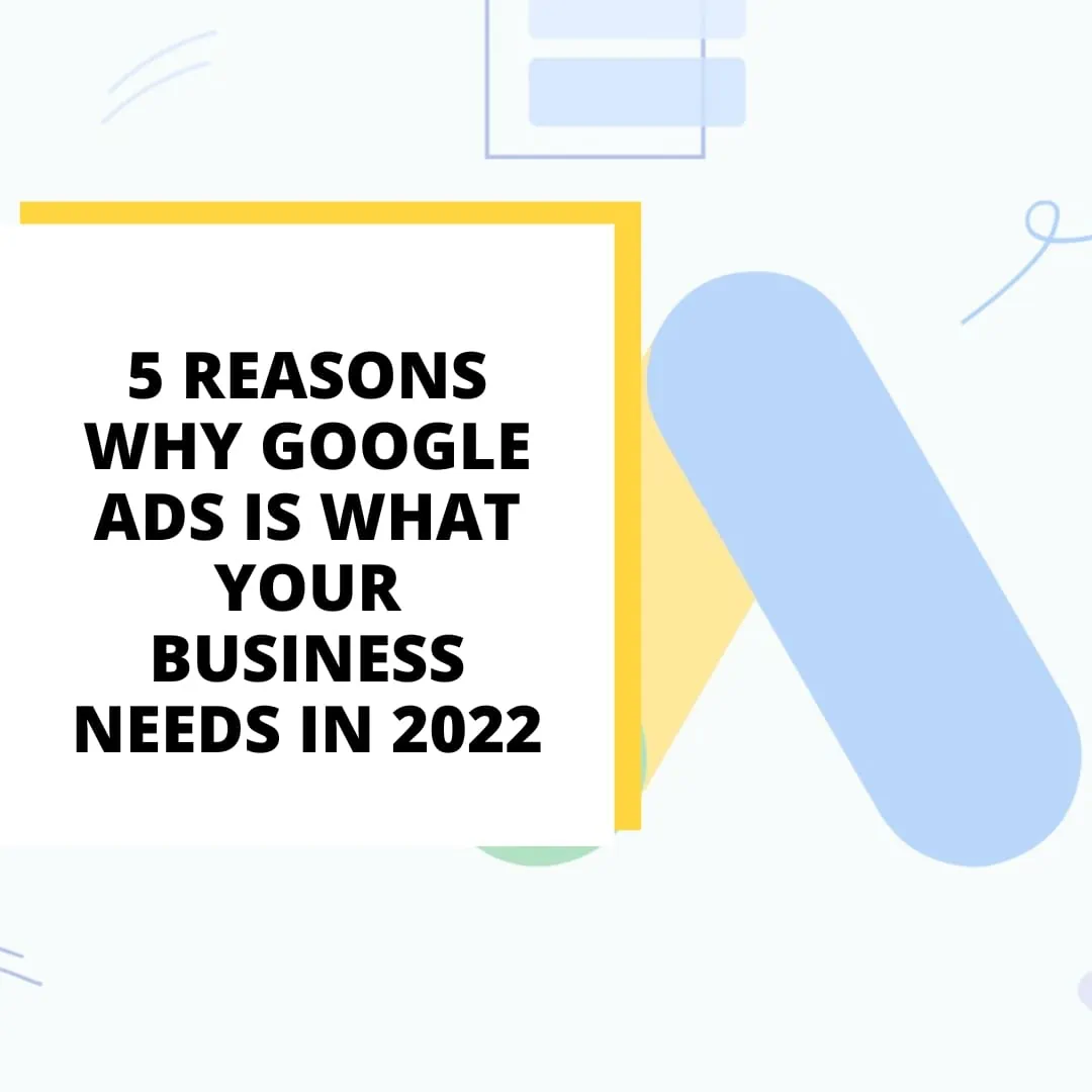 Google Ads is a great way to generate both new and repeat customers This article will discuss 5 reasons why Google Ads is the best advertising platform for your business in 2022