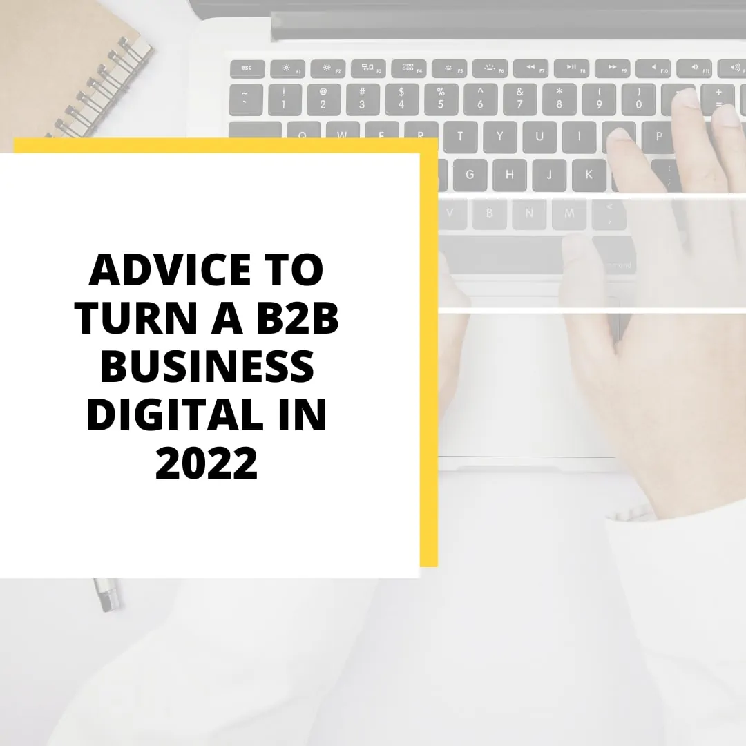 Join the digital revolution we have seven practical pieces of advice for growing B2B businesses in 2022