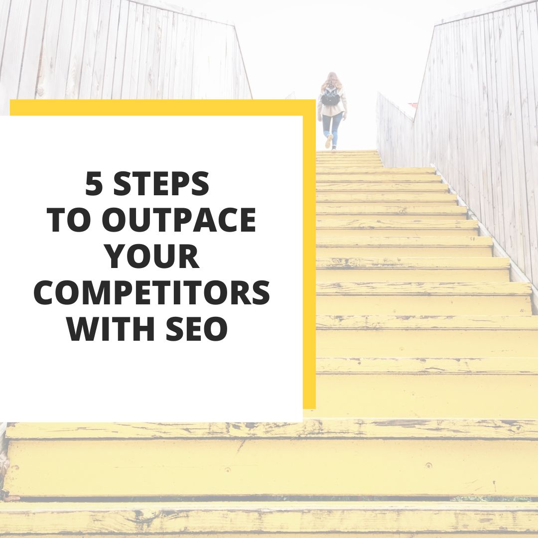 5 steps to outpace your competitors with seo