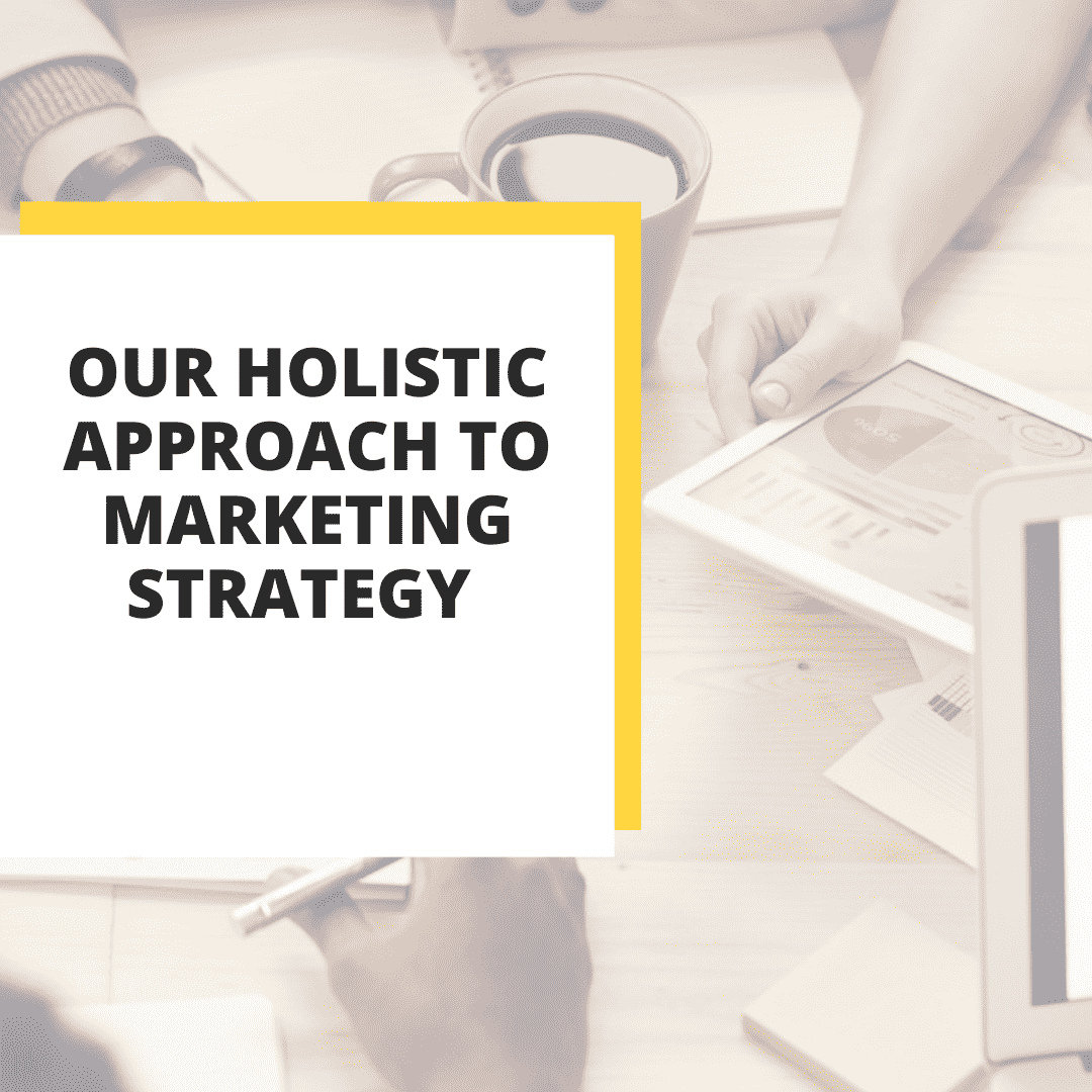our holistic approach to marketing strategy