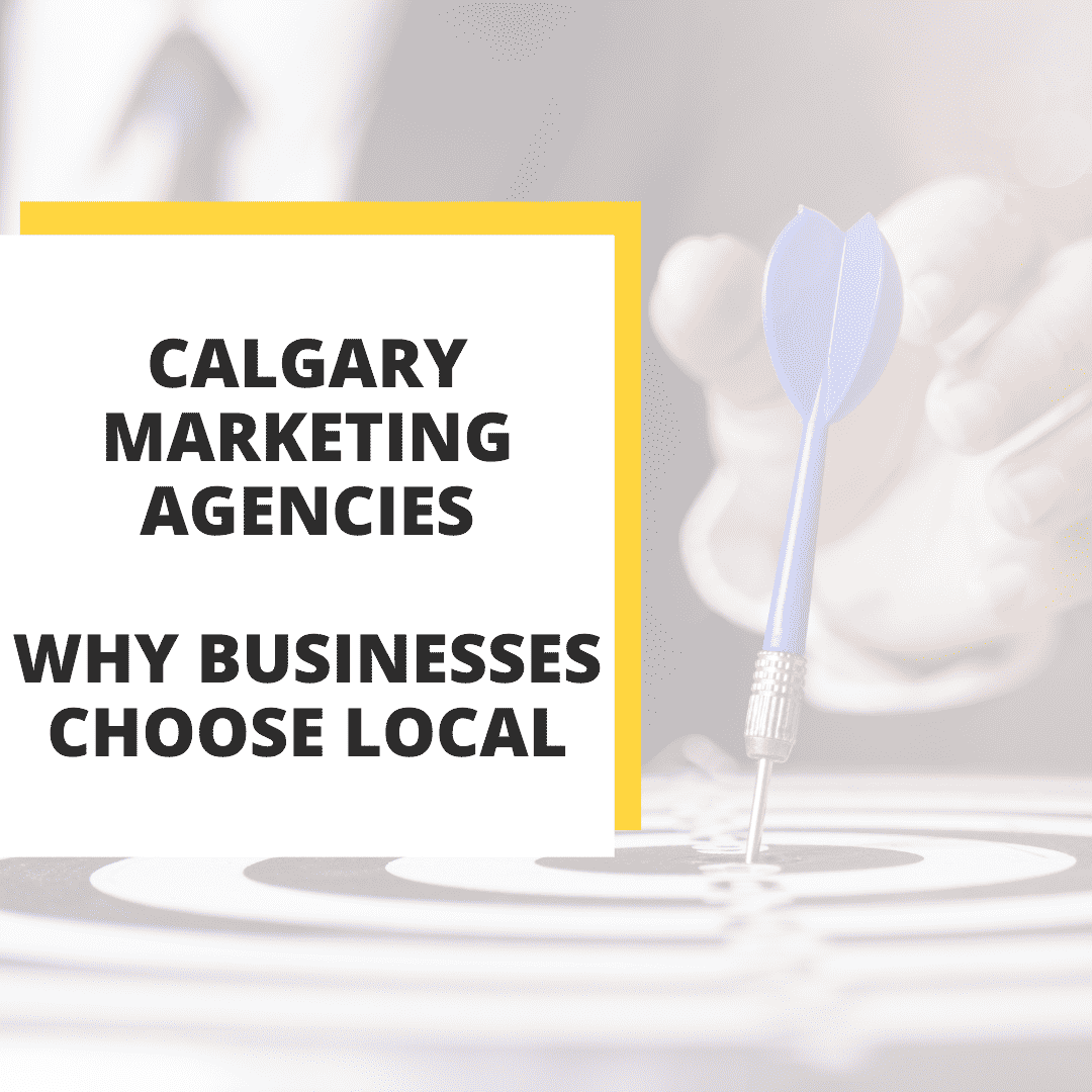 Calgary Marketing Agencies: Why Businesses Choose Local