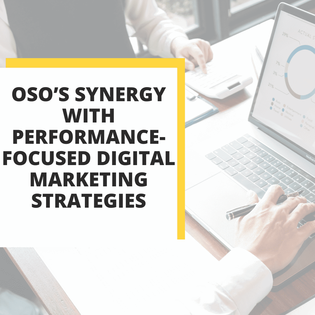OSO’s Synergy with Performance-Focused Digital Marketing Strategies