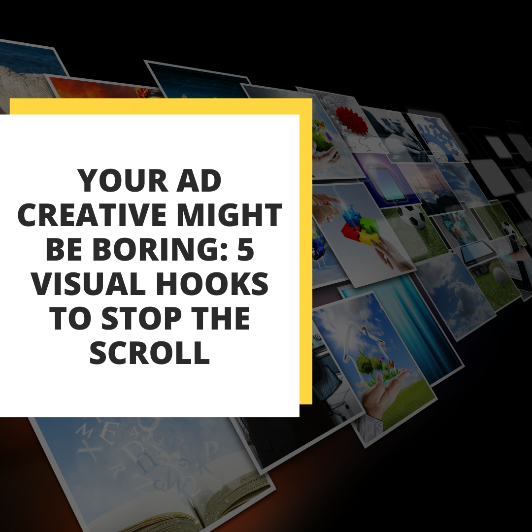 Your Ad Creative Is Boring?5 Visual Hooks to Stop the Scroll