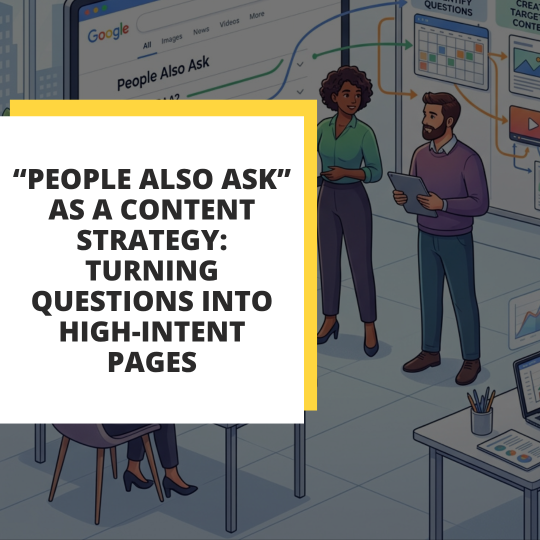 “People Also Ask” as a Content Strategy: Turning Questions into High-Intent Pages
