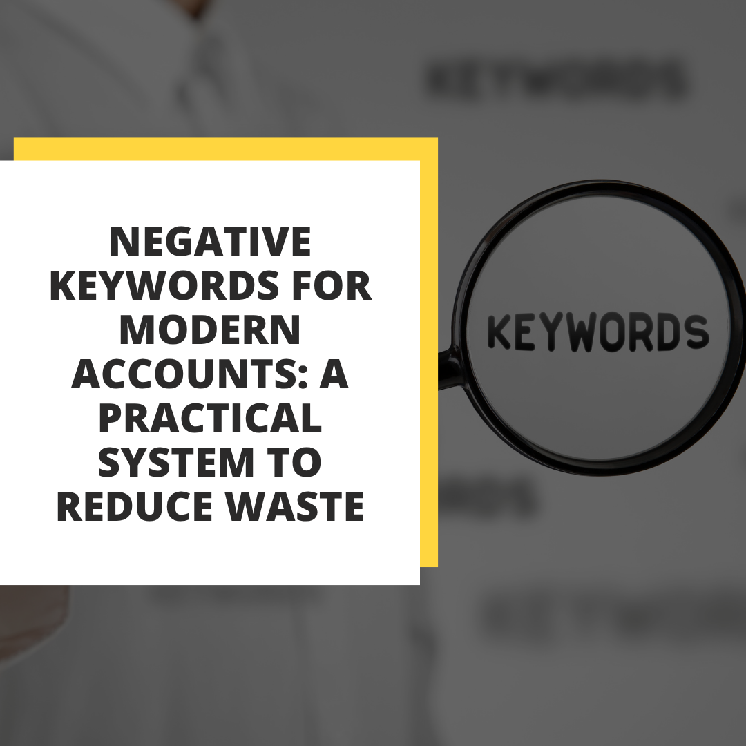 Negative Keywords for Modern Accounts: A Practical System to Reduce Waste