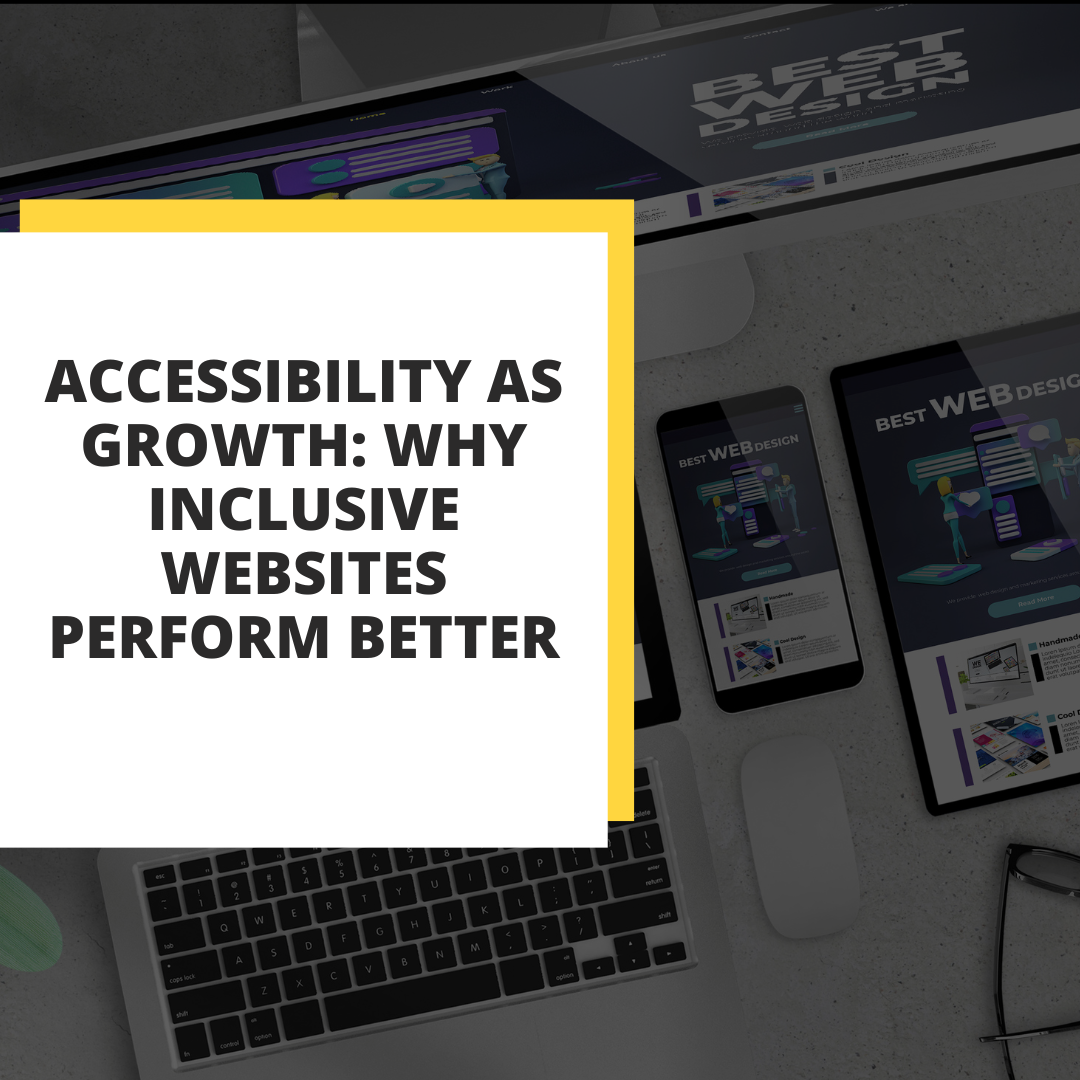 Accessibility as Growth: Why Inclusive Websites Perform Better