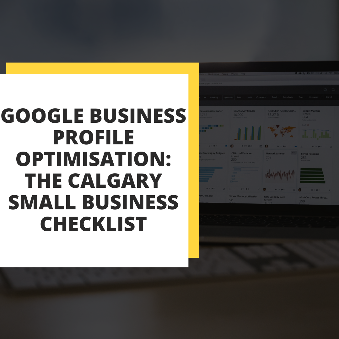 Poster-style graphic with bold text: 'GOOGLE BUSINESS PROFILE OPTIMISATION: THE CALGARY SMALL BUSINESS CHECKLIST' over a yellow border on a blurred laptop screen background.