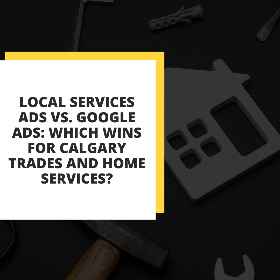 Local Services Ads vs. Google Ads: Which Wins for Calgary Trades and Home Services? | In Front Marketing | Digital Marketing Agency